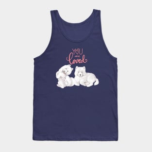 Samoyed Dogs- You Are Loved Tank Top